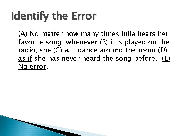 Identify the Error (A) No matter how many times Julie hears her favorite song,