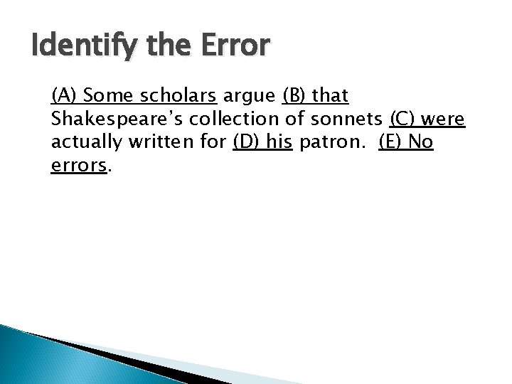 Identify the Error (A) Some scholars argue (B) that Shakespeare’s collection of sonnets (C)
