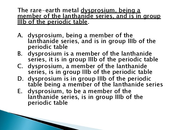 The rare-earth metal dysprosium, being a member of the lanthanide series, and is in