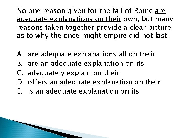 No one reason given for the fall of Rome are adequate explanations on their