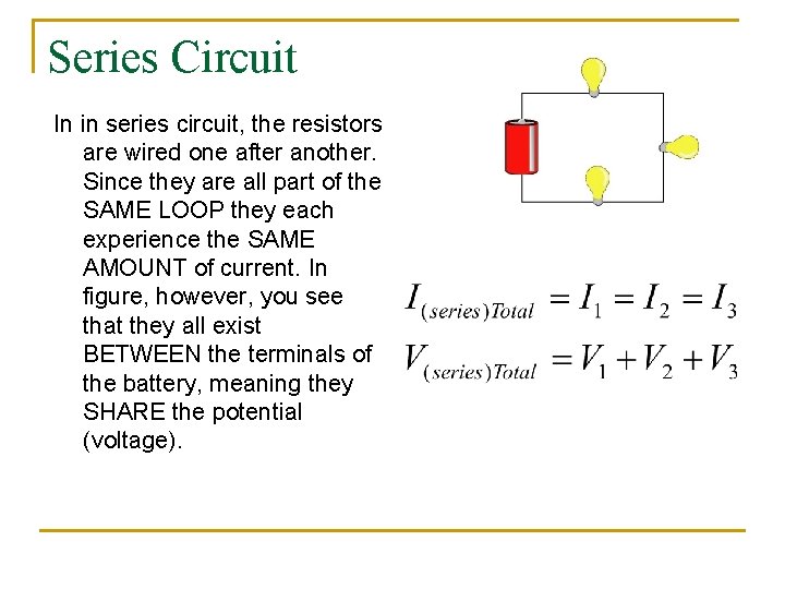 Series Circuit In in series circuit, the resistors are wired one after another. Since