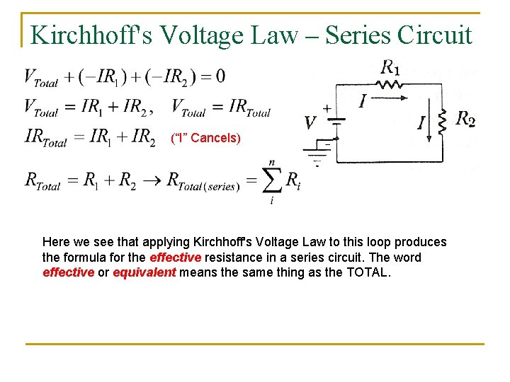 Kirchhoff's Voltage Law – Series Circuit (“I” Cancels) Here we see that applying Kirchhoff's