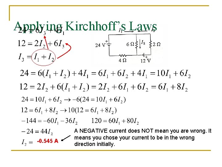 Applying Kirchhoff’s Laws -0. 545 A A NEGATIVE current does NOT mean you are