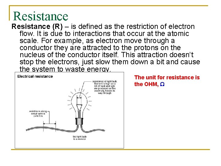 Resistance (R) – is defined as the restriction of electron flow. It is due