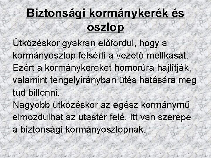 Biztonsági kormánykerék és oszlop Ütközéskor gyakran előfordul, hogy a kormányoszlop felsérti a vezető mellkasát.