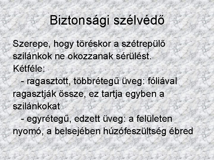 Biztonsági szélvédő Szerepe, hogy töréskor a szétrepülő szilánkok ne okozzanak sérülést. Kétféle: - ragasztott,