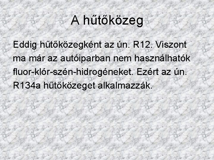 A hűtőközeg Eddig hűtőközegként az ún. R 12. Viszont ma már az autóiparban nem