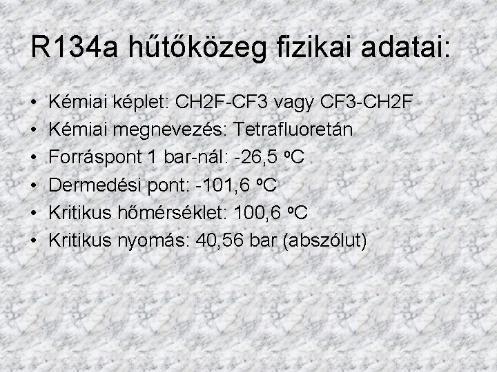 R 134 a hűtőközeg fizikai adatai: • • • Kémiai képlet: CH 2 F-CF