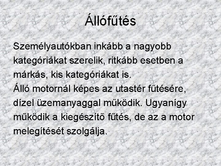 Állófűtés Személyautókban inkább a nagyobb kategóriákat szerelik, ritkább esetben a márkás, kis kategóriákat is.