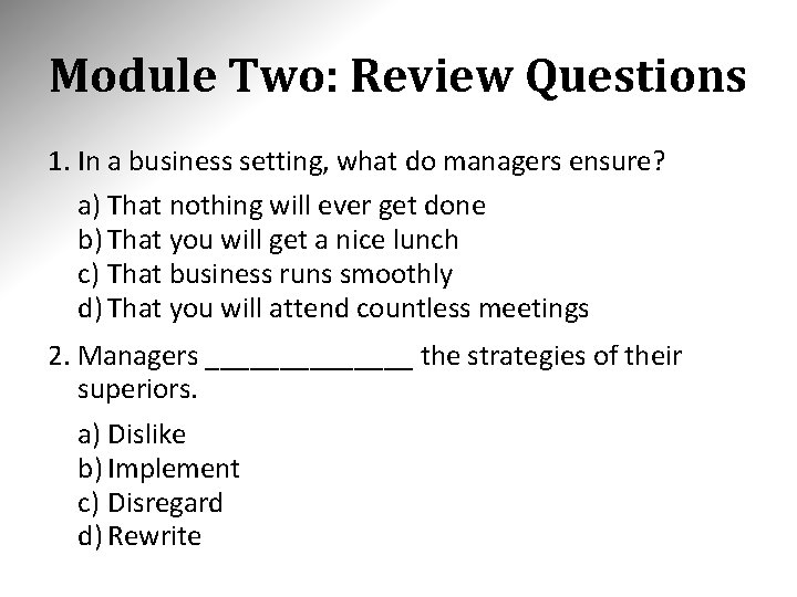 Module Two: Review Questions 1. In a business setting, what do managers ensure? a)