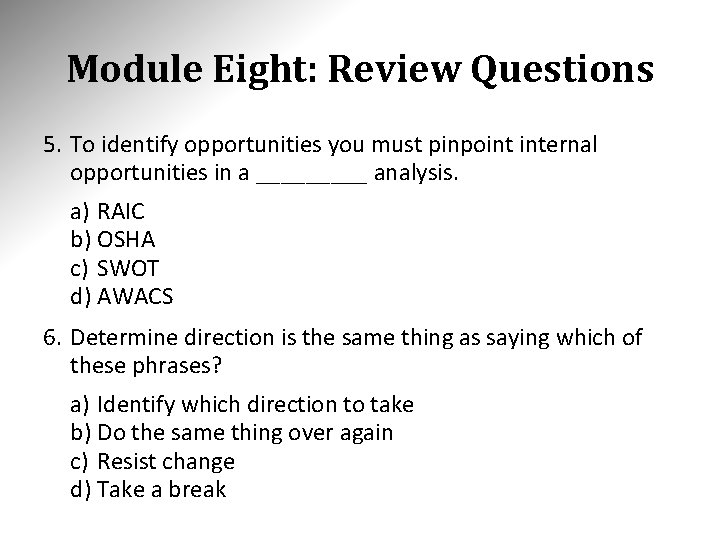 Module Eight: Review Questions 5. To identify opportunities you must pinpoint internal opportunities in