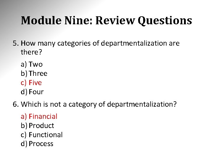 Module Nine: Review Questions 5. How many categories of departmentalization are there? a) Two