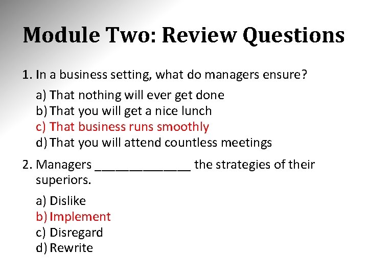 Module Two: Review Questions 1. In a business setting, what do managers ensure? a)