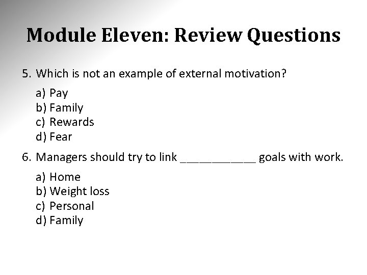 Module Eleven: Review Questions 5. Which is not an example of external motivation? a)