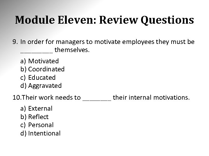 Module Eleven: Review Questions 9. In order for managers to motivate employees they must