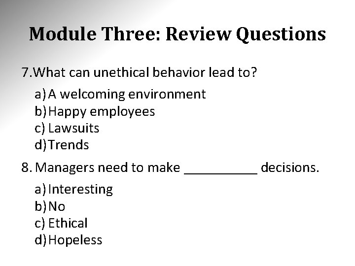 Module Three: Review Questions 7. What can unethical behavior lead to? a) A welcoming