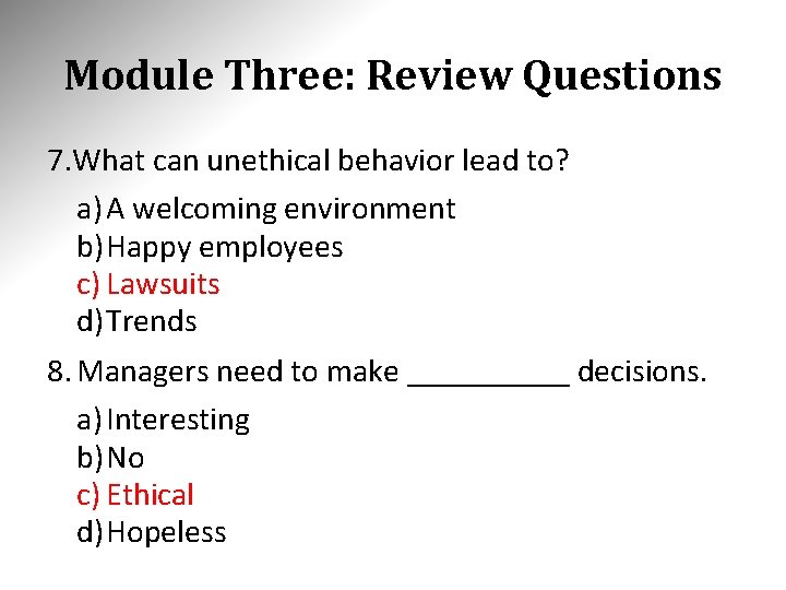 Module Three: Review Questions 7. What can unethical behavior lead to? a) A welcoming