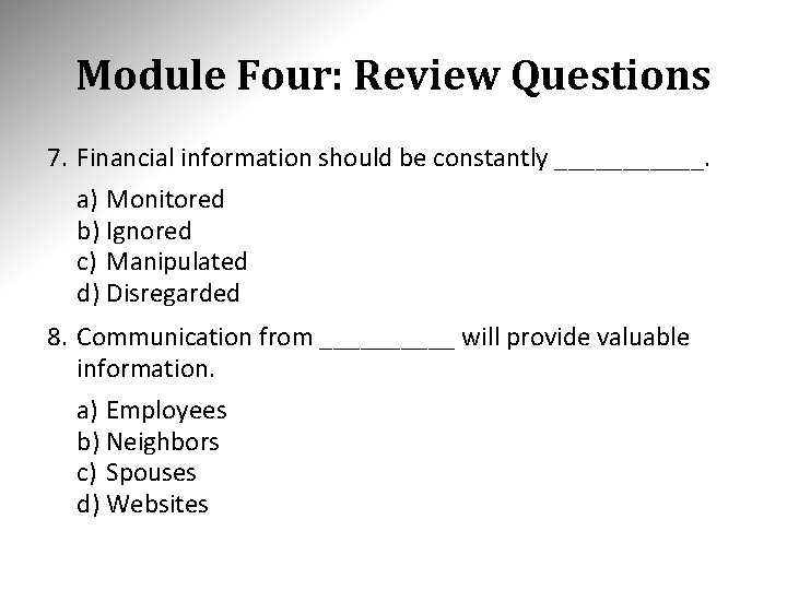 Module Four: Review Questions 7. Financial information should be constantly ______. a) Monitored b)