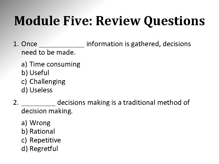 Module Five: Review Questions 1. Once ______ information is gathered, decisions need to be