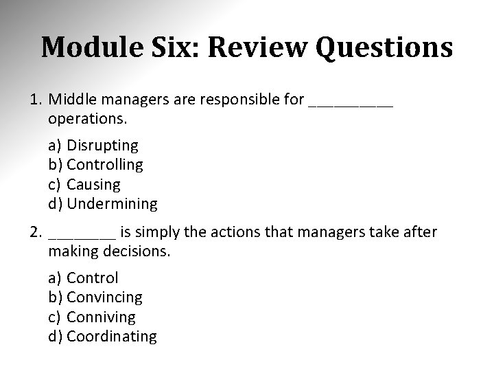 Module Six: Review Questions 1. Middle managers are responsible for _____ operations. a) Disrupting