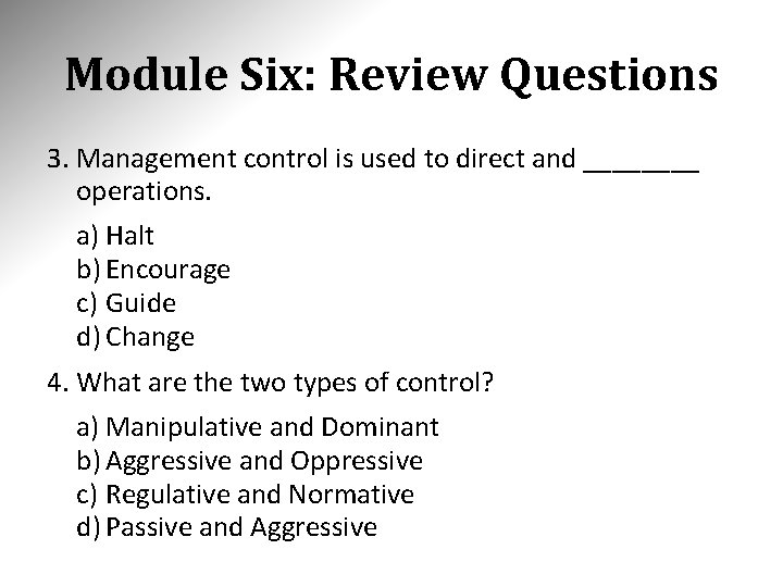 Module Six: Review Questions 3. Management control is used to direct and ____ operations.
