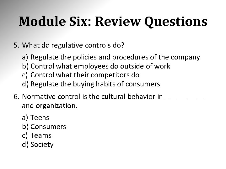 Module Six: Review Questions 5. What do regulative controls do? a) Regulate the policies