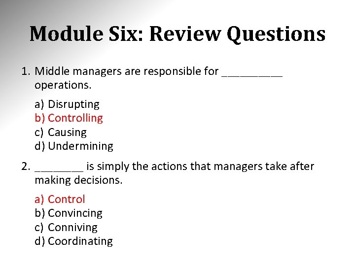 Module Six: Review Questions 1. Middle managers are responsible for _____ operations. a) Disrupting