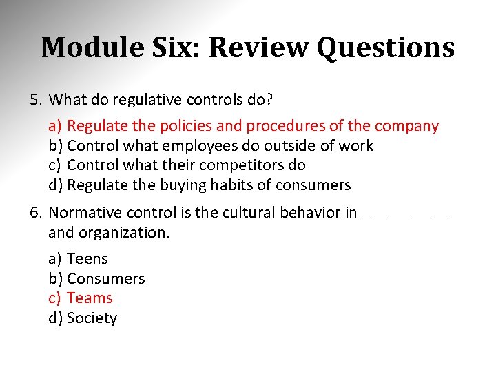 Module Six: Review Questions 5. What do regulative controls do? a) Regulate the policies