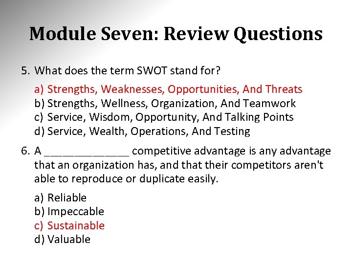 Module Seven: Review Questions 5. What does the term SWOT stand for? a) Strengths,