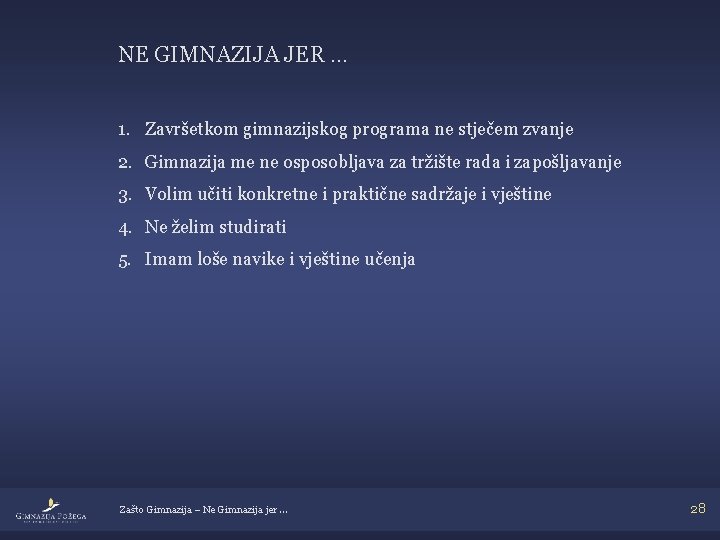 NE GIMNAZIJA JER … 1. Završetkom gimnazijskog programa ne stječem zvanje 2. Gimnazija me