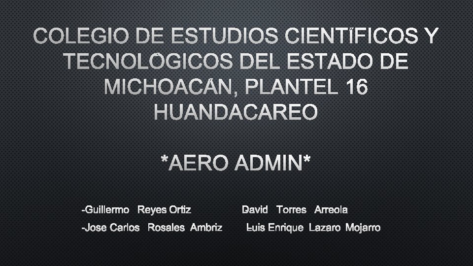 COLEGIO DE ESTUDIOS CIENTÍFICOS Y TECNOLÓGICOS DEL ESTADO DE MICHOACÁN, PLANTEL 16 HUANDACAREO *AERO