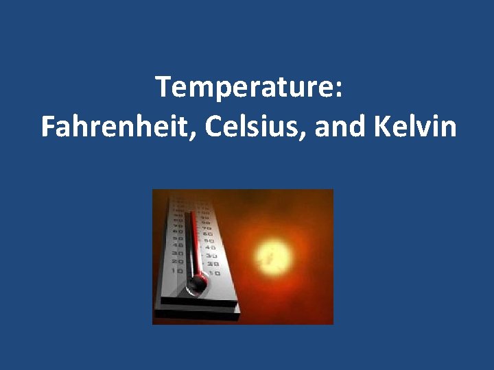 Temperature: Fahrenheit, Celsius, and Kelvin 
