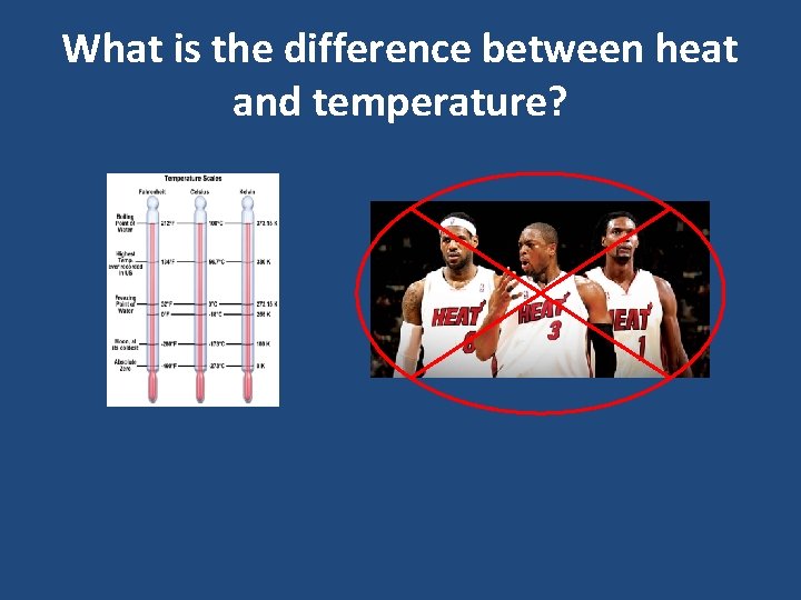 What is the difference between heat and temperature? 