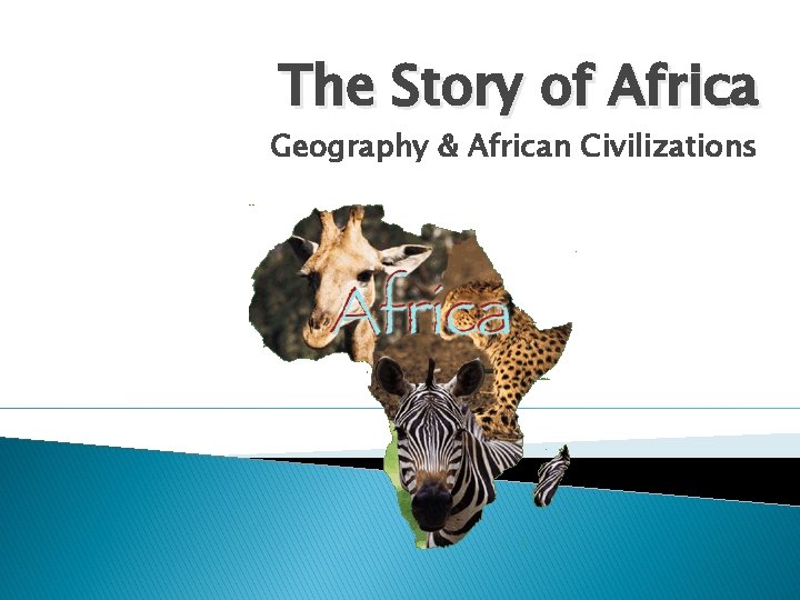 The Story of Africa Geography & African Civilizations 