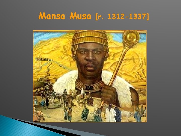 Mansa Musa [r. 1312 -1337] 