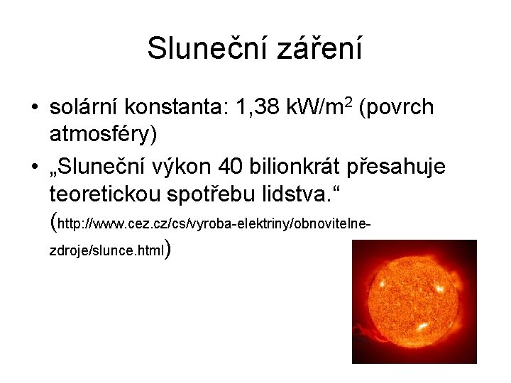 Sluneční záření • solární konstanta: 1, 38 k. W/m 2 (povrch atmosféry) • „Sluneční