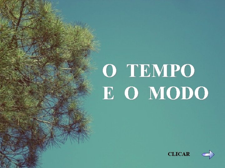 O E TEMPO O MODO CLICAR 