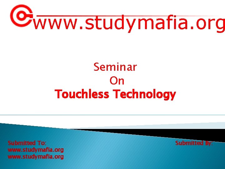 www. studymafia. org Seminar On Touchless Technology Submitted To: www. studymafia. org Submitted By: