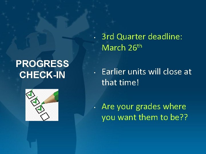  • PROGRESS CHECK-IN • • 3 rd Quarter deadline: March 26 th Earlier