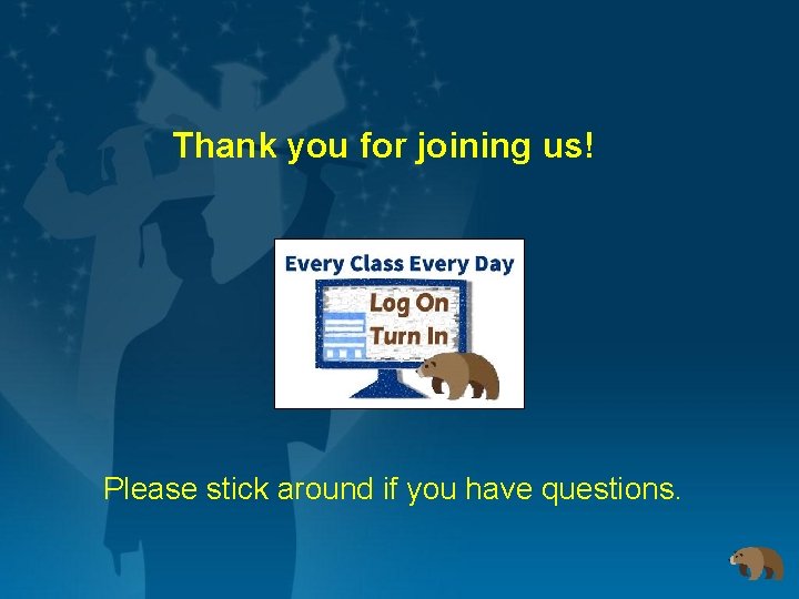 Thank you for joining us! Please stick around if you have questions. 