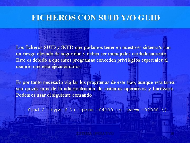 FICHEROS CON SUID Y/O GUID Los ficheros SUID y SGID que podamos tener en