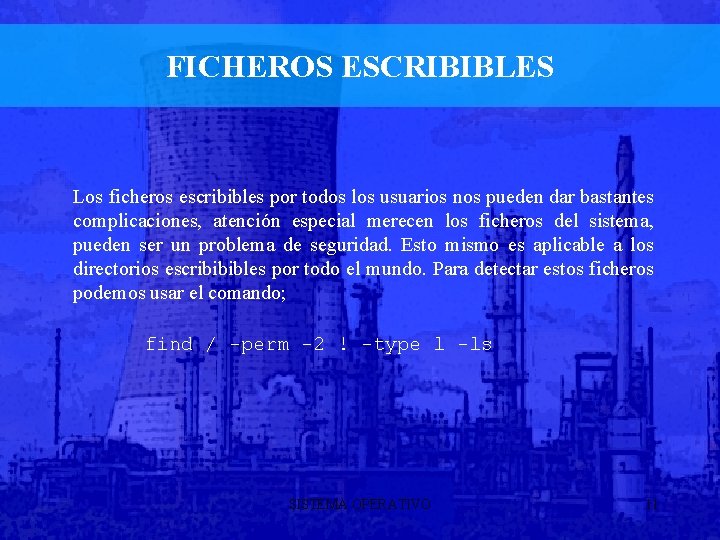 FICHEROS ESCRIBIBLES Los ficheros escribibles por todos los usuarios nos pueden dar bastantes complicaciones,
