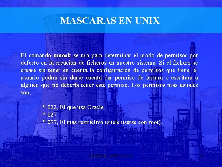 MASCARAS EN UNIX El comando umask se usa para determinar el modo de permisos
