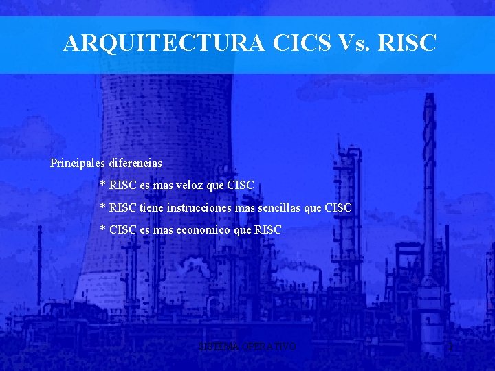 ARQUITECTURA CICS Vs. RISC Principales diferencias * RISC es mas veloz que CISC *
