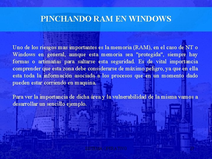 PINCHANDO RAM EN WINDOWS Uno de los riesgos mas importantes es la memoria (RAM),