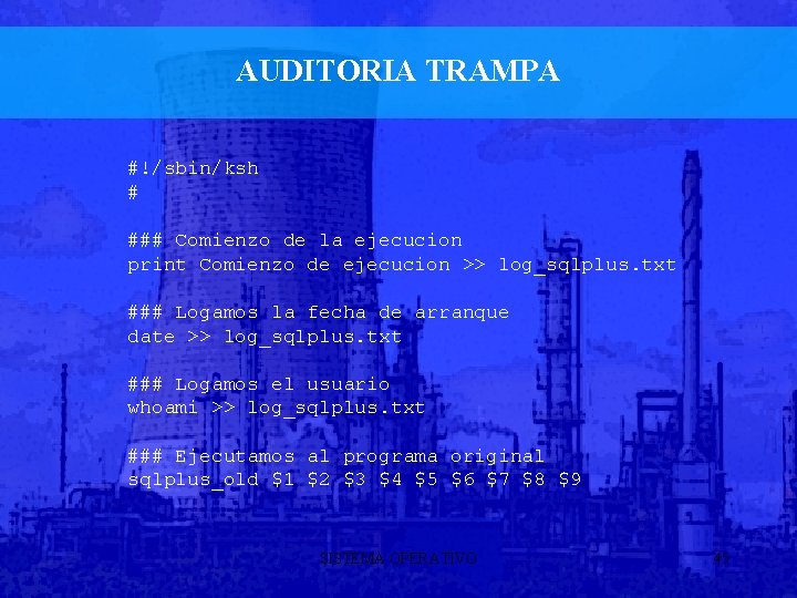 AUDITORIA TRAMPA #!/sbin/ksh # ### Comienzo de la ejecucion print Comienzo de ejecucion >>