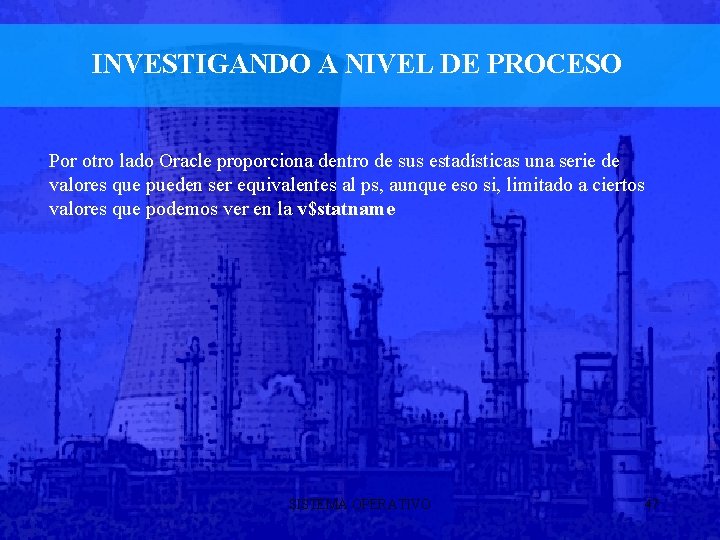INVESTIGANDO A NIVEL DE PROCESO Por otro lado Oracle proporciona dentro de sus estadísticas
