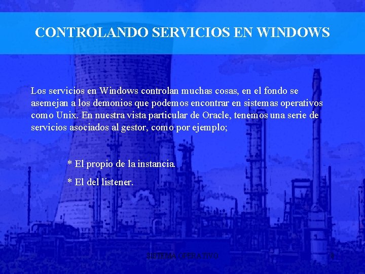CONTROLANDO SERVICIOS EN WINDOWS Los servicios en Windows controlan muchas cosas, en el fondo