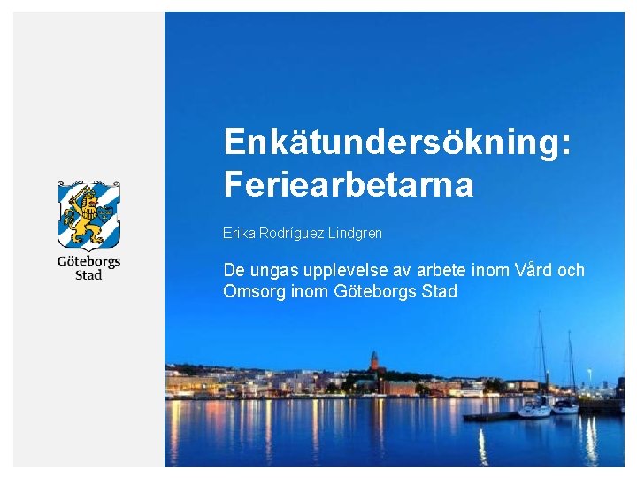 Enkätundersökning: Feriearbetarna Erika Rodríguez Lindgren De ungas upplevelse av arbete inom Vård och Omsorg