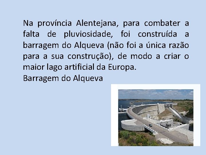 Na província Alentejana, para combater a falta de pluviosidade, foi construída a barragem do